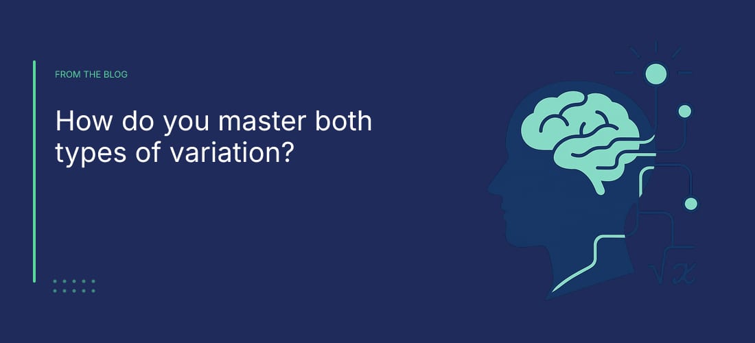How do you master both types of variation?
