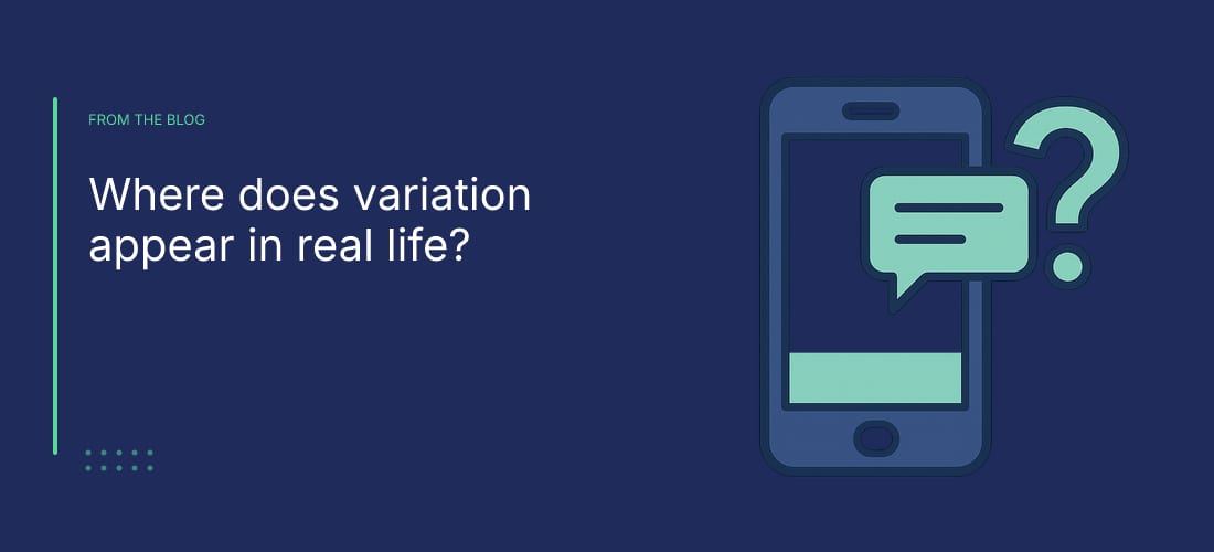 Where does variation appear in real life?