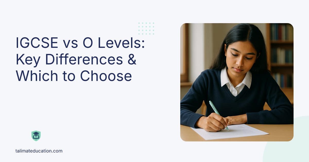 IGCSE vs O Levels: Key Differences & Which to Choose
