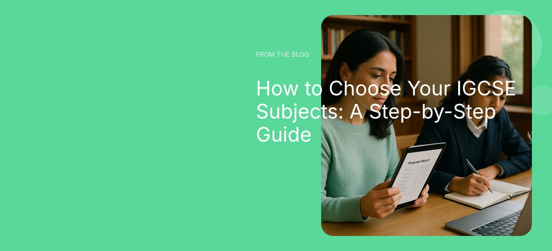 How to Choose Your IGCSE Subjects: A Step-by-Step Guide