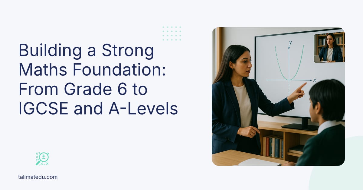 Building a Strong Maths Foundation: From Grade 6 to IGCSE and A-Levels