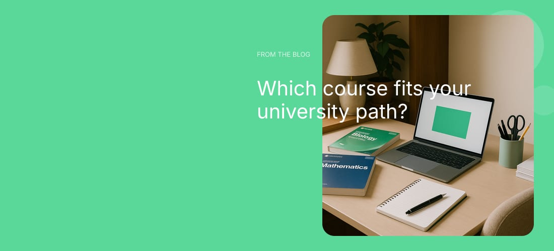 Which course fits your university path?