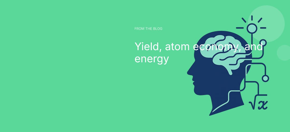 Yield, atom economy, and energy