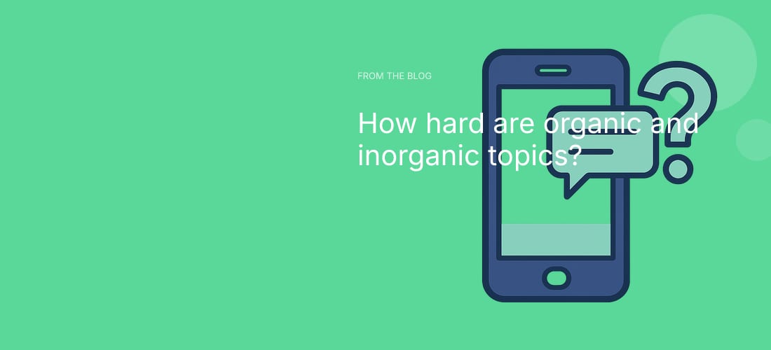 How hard are organic and inorganic topics?