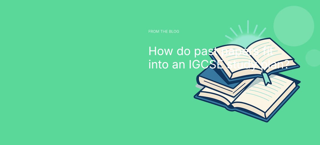How do past papers fit into an IGCSE study plan?
