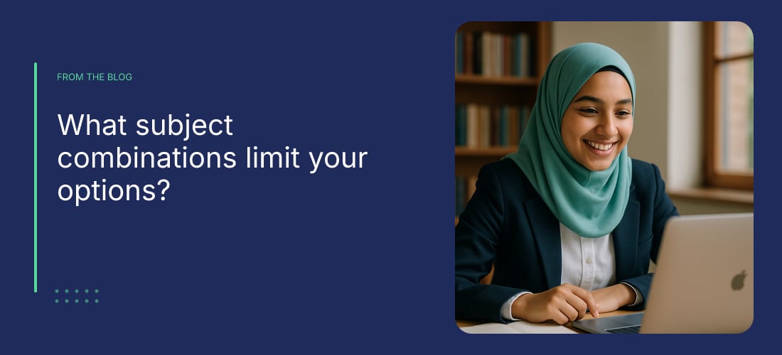 What subject combinations limit your options?