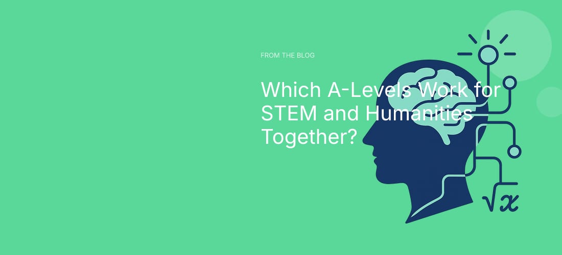 Which A-Levels Work for STEM and Humanities Together?