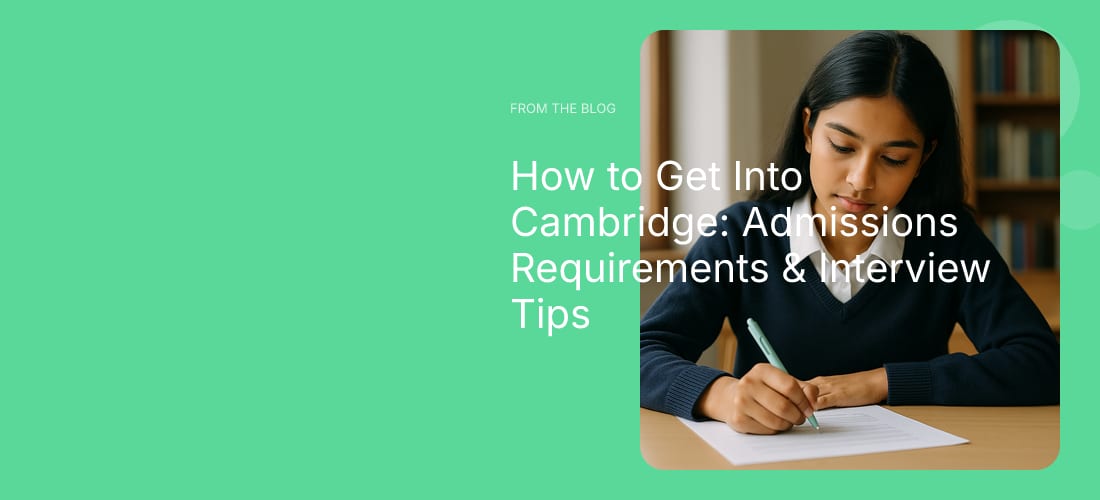 How to Get Into Cambridge: Admissions Requirements & Interview Tips