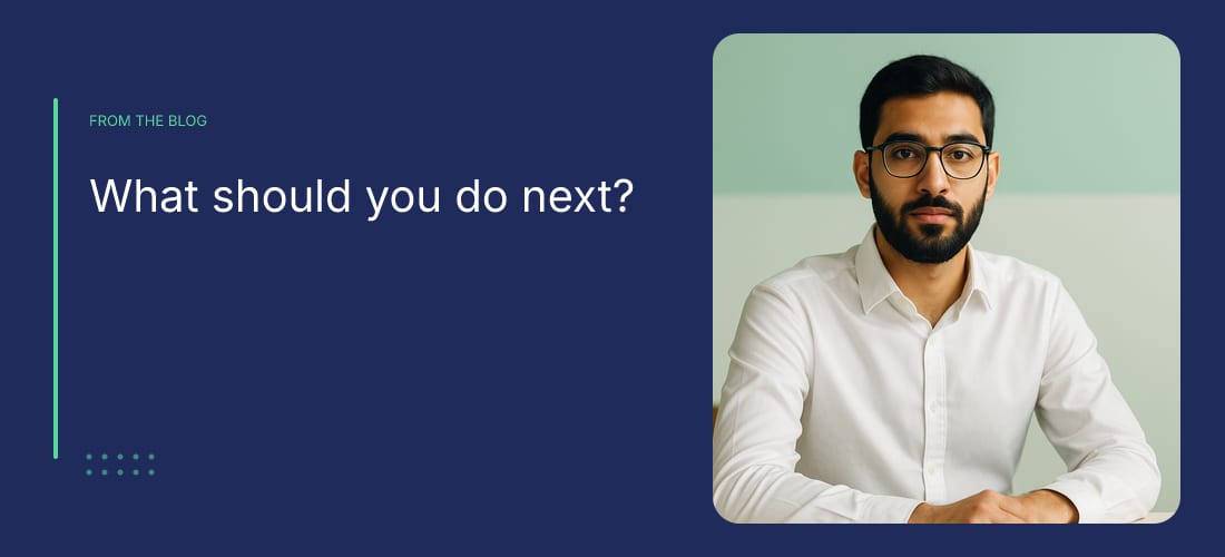 What should you do next?
